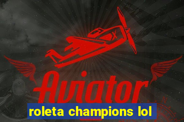 roleta champions lol